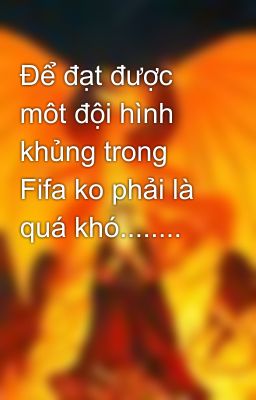 Để đạt được môt đội hình khủng trong Fifa ko phải là quá khó........