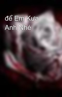 để Em Kưa Anh Nhé