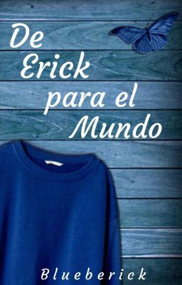 De Erick Para El Mundo ©