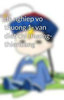 de nghiep vo thuong 1- van diet chi thuong- thienbang