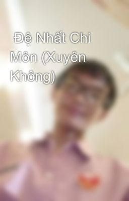  Đệ Nhất Chi Môn (Xuyên Không)