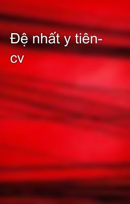 Đệ nhất y tiên- cv