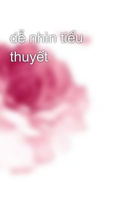 dễ nhìn tiểu thuyết