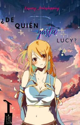 ¿De quién gusta Lucy? ーOne Shot Nalu