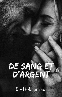 DE SANG ET D'ARGENT T5 Hold on me [Terminée]