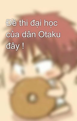 Đề thi đại học của dân Otaku đây !