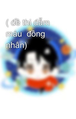 ( đề thi đẫm máu  đồng nhân)