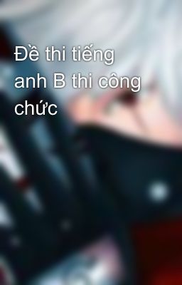 Đề thi tiếng anh B thi công chức