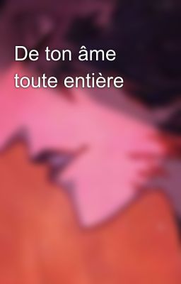 De ton âme toute entière