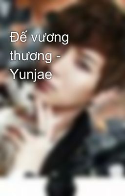 Đế vương thương - Yunjae