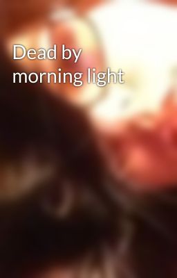 Dead by morning light