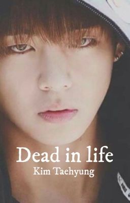 Dead in life//Taehyung(discontinued)