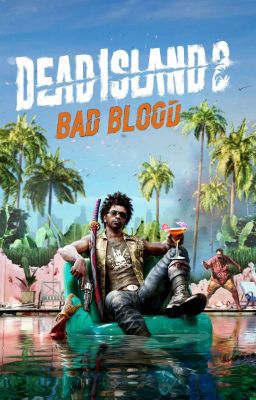 dead island: Bad Blood 