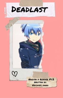 Dead Last {Nagisa x Reader Pt.2}