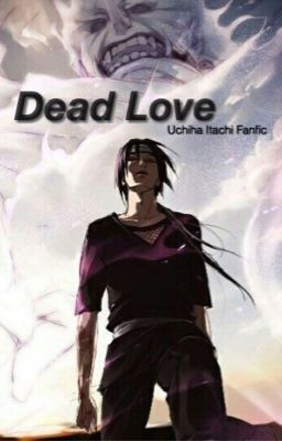 Dead Love || Uchiha Itachi