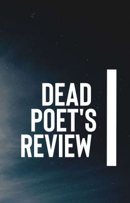 Dead Poet's Review (CLOSED)