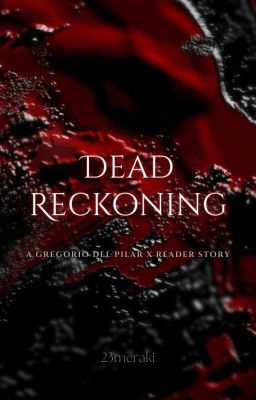 Dead Reckoning - A Gregorio del Pilar x Reader story