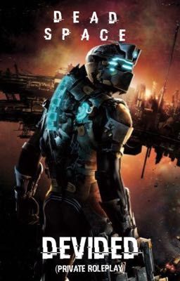 DEAD SPACE:DEVIDED (private Roleplay)