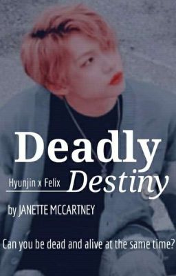 Deadly Destiny {HyunLix}