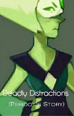 Deadly Distractions - Peridot's Story (COLLAB DISCONTINUED)