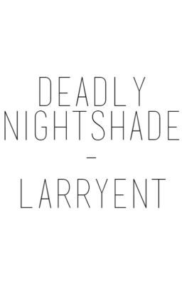 Deadly Nightshade - larry stylinson one shot [completed] (bottom!louis)