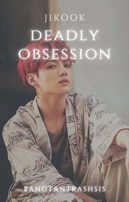 Deadly Obsession | ᴶᴵᴷᴼᴼᴷ ✔