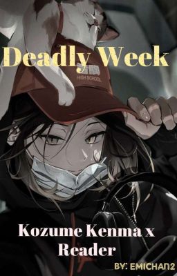 Deadly Week [Kozuke Kenma x Reader]