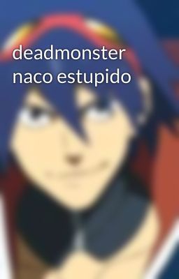 deadmonster naco estupido