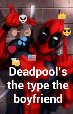 Deadpool's the type the boyfriend