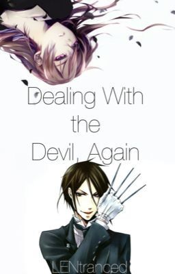 Dealing With the Devil, Again (Kuroshitsuji/Black Butler Fanfic) (on hold)