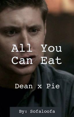 Dean x Pie: All You Can Eat