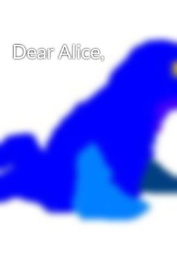 Dear Alice,