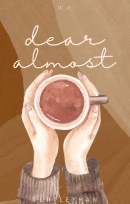 Dear Almost (W., #1)