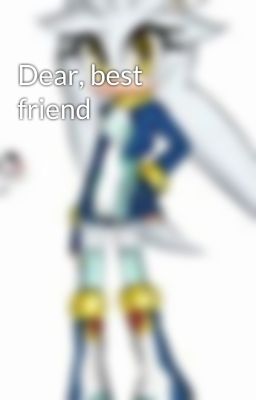 Dear, best friend