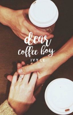 Dear Coffee Boy