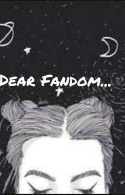 Dear Fandom... 