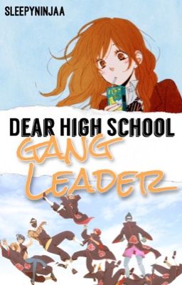 Dear High School Gang Leader (Naruto and Akatsuki AU Fan Fiction)