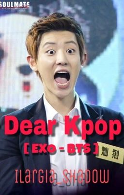 Dear Kpop [EXO - BTS]