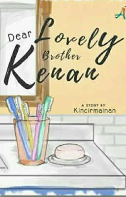 Dear Lovely Brother Kenan [SUDAH TERBIT]