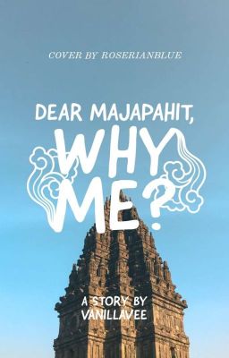 [Dear Majapahit] Why Me?