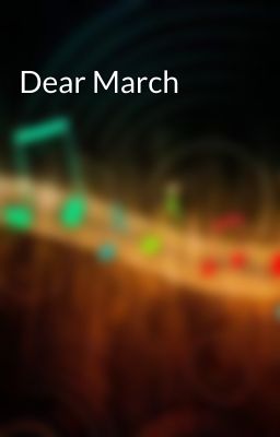 Dear March