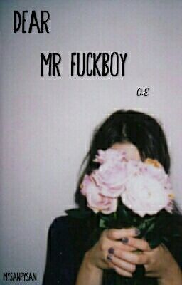 Dear mr fuckboy 