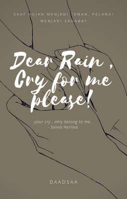 Dear Rain , Cry For Me Please!