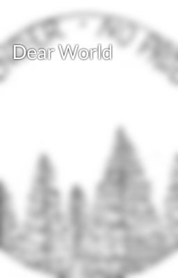 Dear World