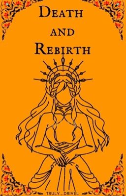 Death and Rebirth {BEING REWRITTEN}