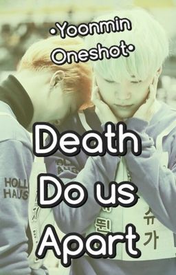 Death Do Us Apart•Yoonmin One Shot•