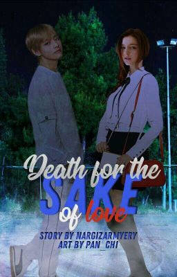  Death for the sake of love.{ЗАВЕРШЕНО}