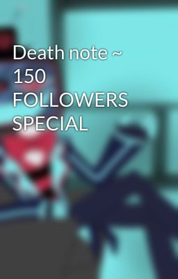 Death note ~ 150 FOLLOWERS SPECIAL