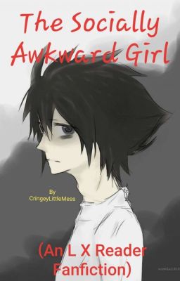 (Death Note) - The Socially Awkward Girl - (An L X Reader Fanfiction)