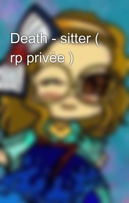 Death - sitter ( rp privée )